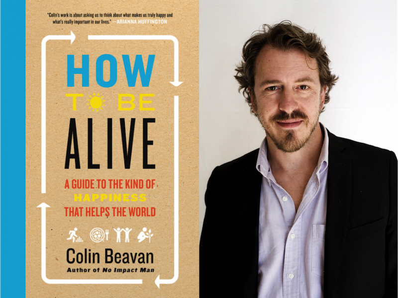 Image with book title How to be Alive, A guide to the kind of happiness that helps the world and profile picture of the author Colin Beavan